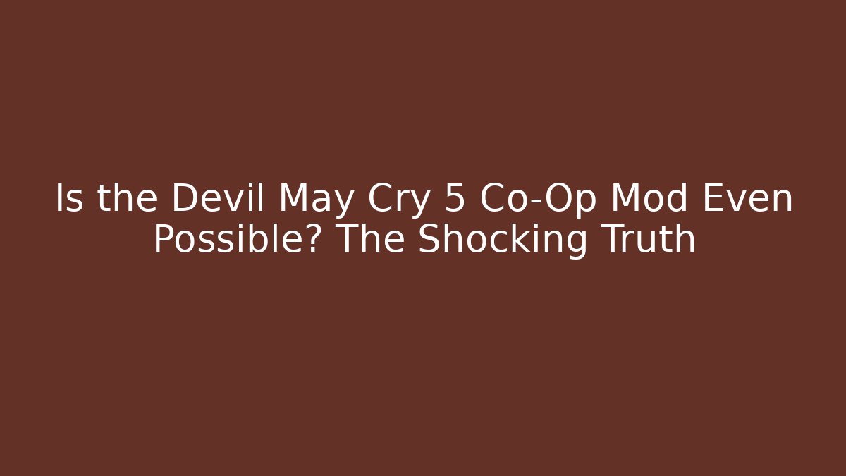 Is the Devil May Cry 5 Co-Op Mod Even Possible? The Shocking Truth