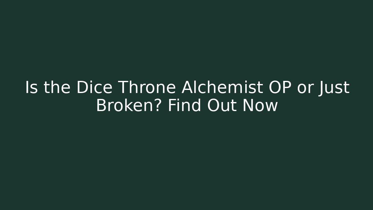 Is the Dice Throne Alchemist OP or Just Broken? Find Out Now