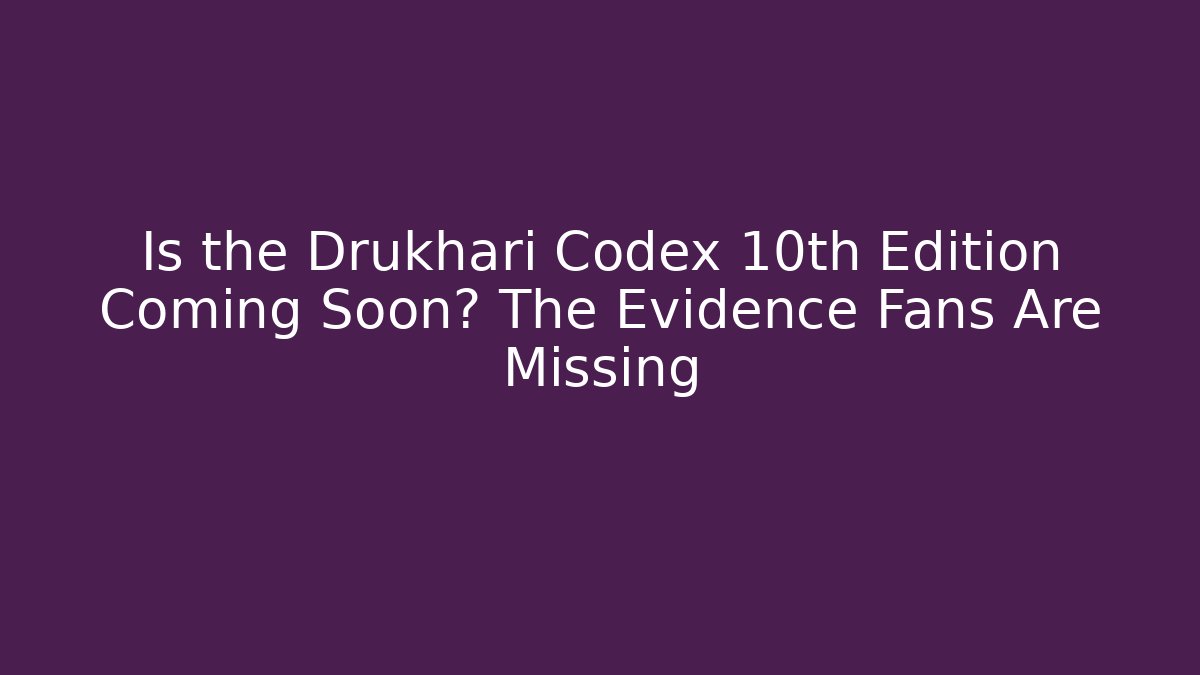 Is the Drukhari Codex 10th Edition Coming Soon? The Evidence Fans Are Missing