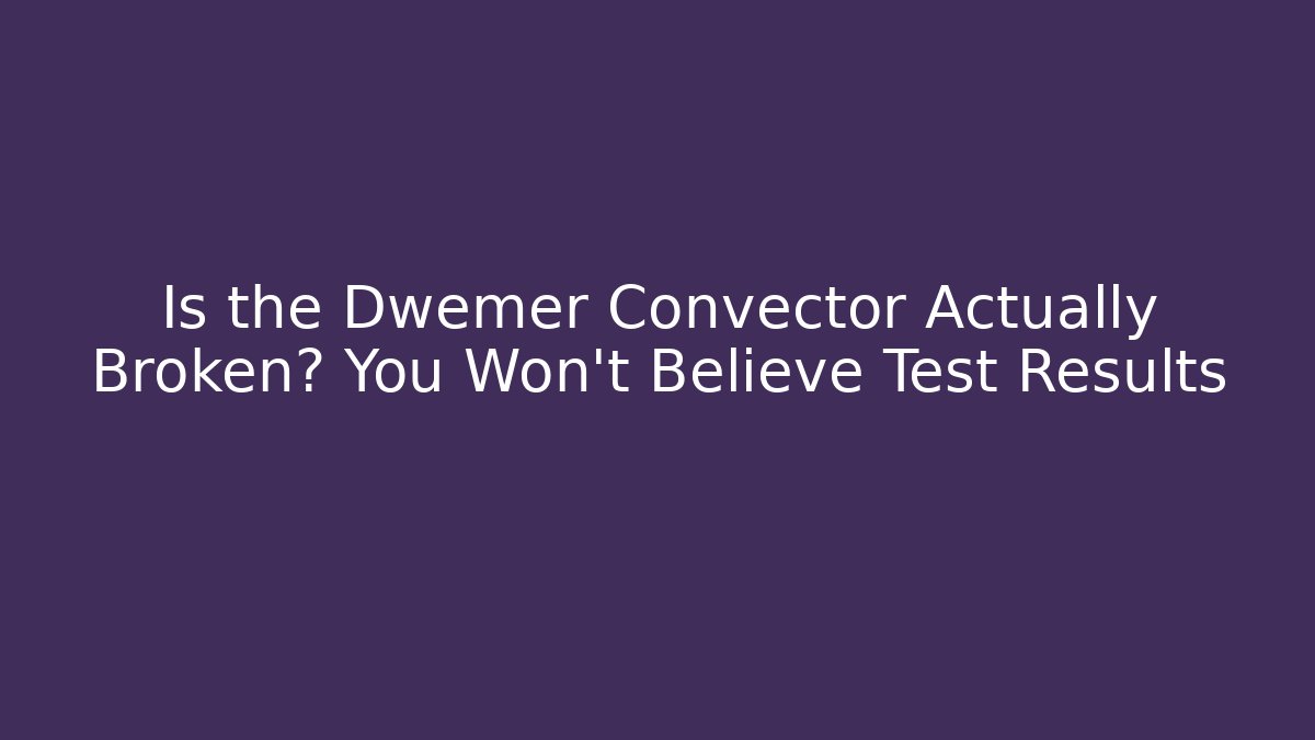 Is the Dwemer Convector Actually Broken? You Won’t Believe Test Results