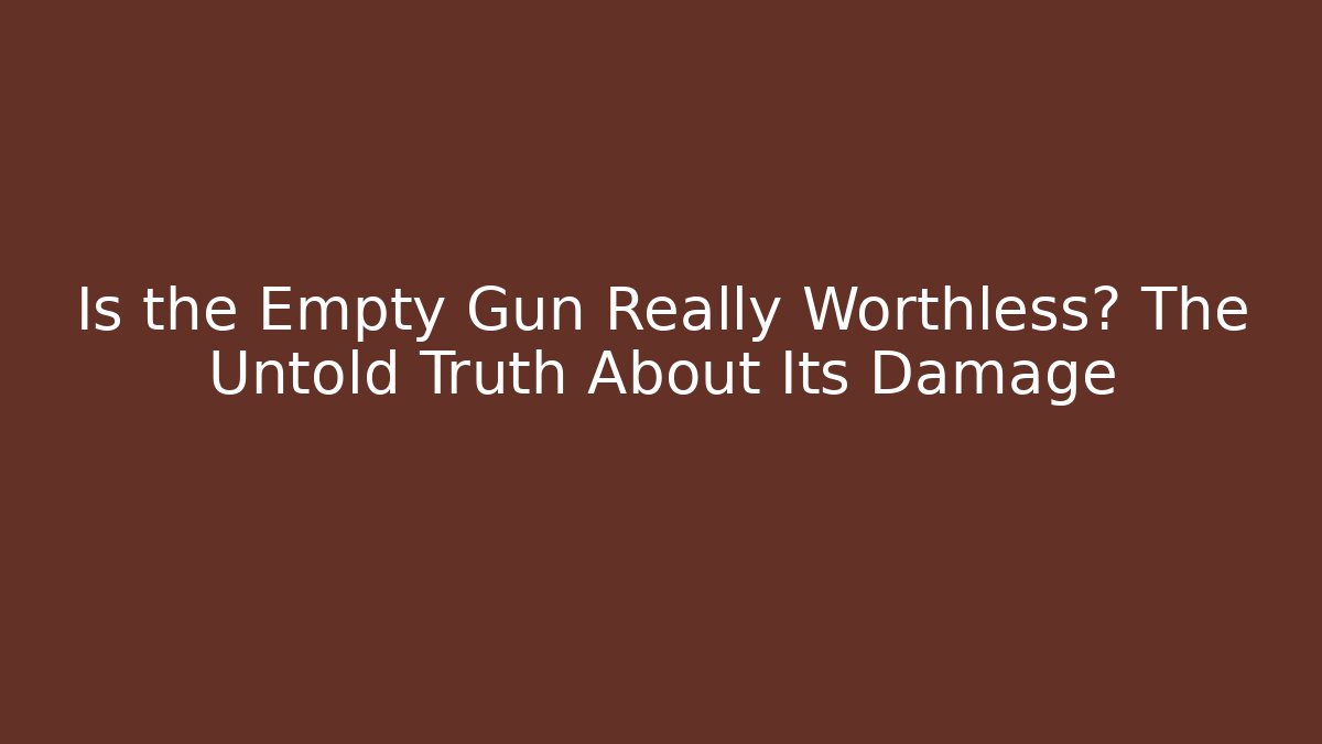 Is the Empty Gun Really Worthless? The Untold Truth About Its Damage