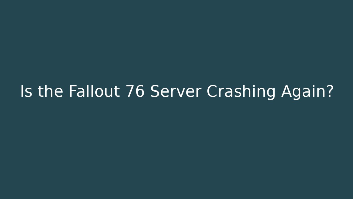 Is the Fallout 76 Server Crashing Again?
