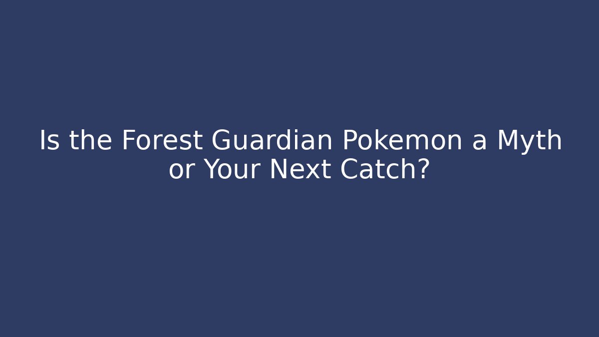 Is the Forest Guardian Pokémon a Myth or Your Next Catch?