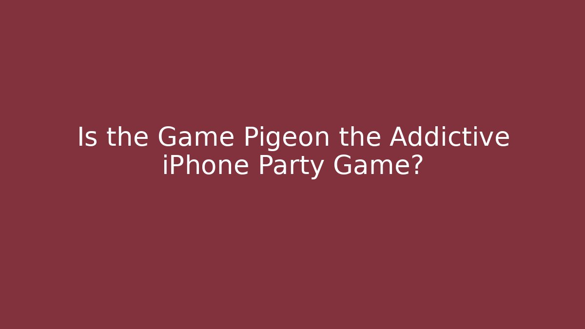 Is the Game Pigeon the Addictive iPhone Party Game?