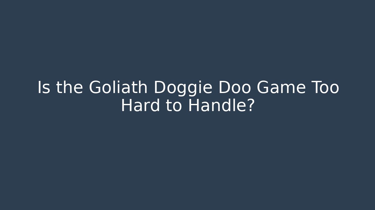Is the Goliath Doggie Doo Game Too Hard to Handle?
