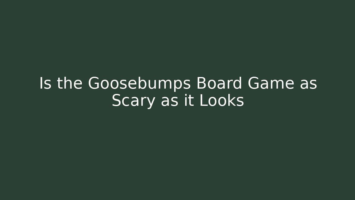 Is the Goosebumps Board Game as Scary as it Looks