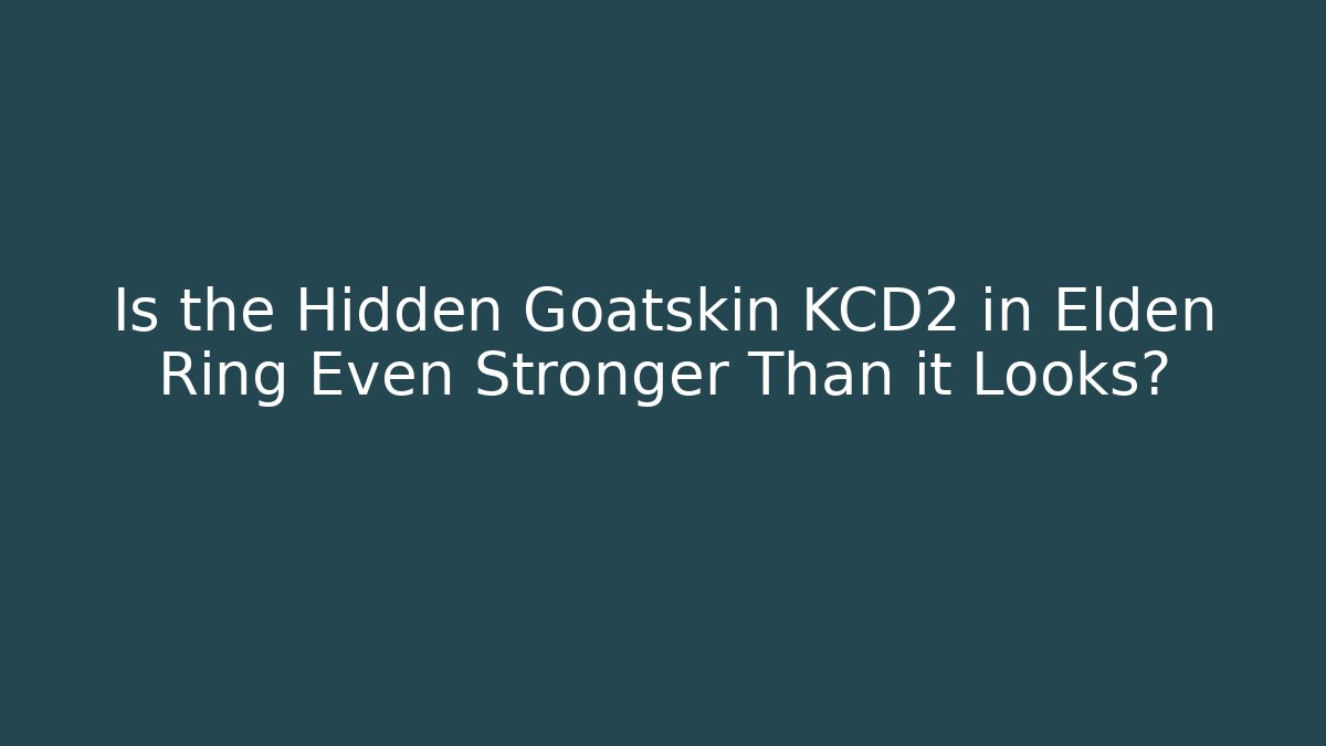 Is the Hidden Goatskin KCD2 in Elden Ring Even Stronger Than it Looks? - Método de Aprovação