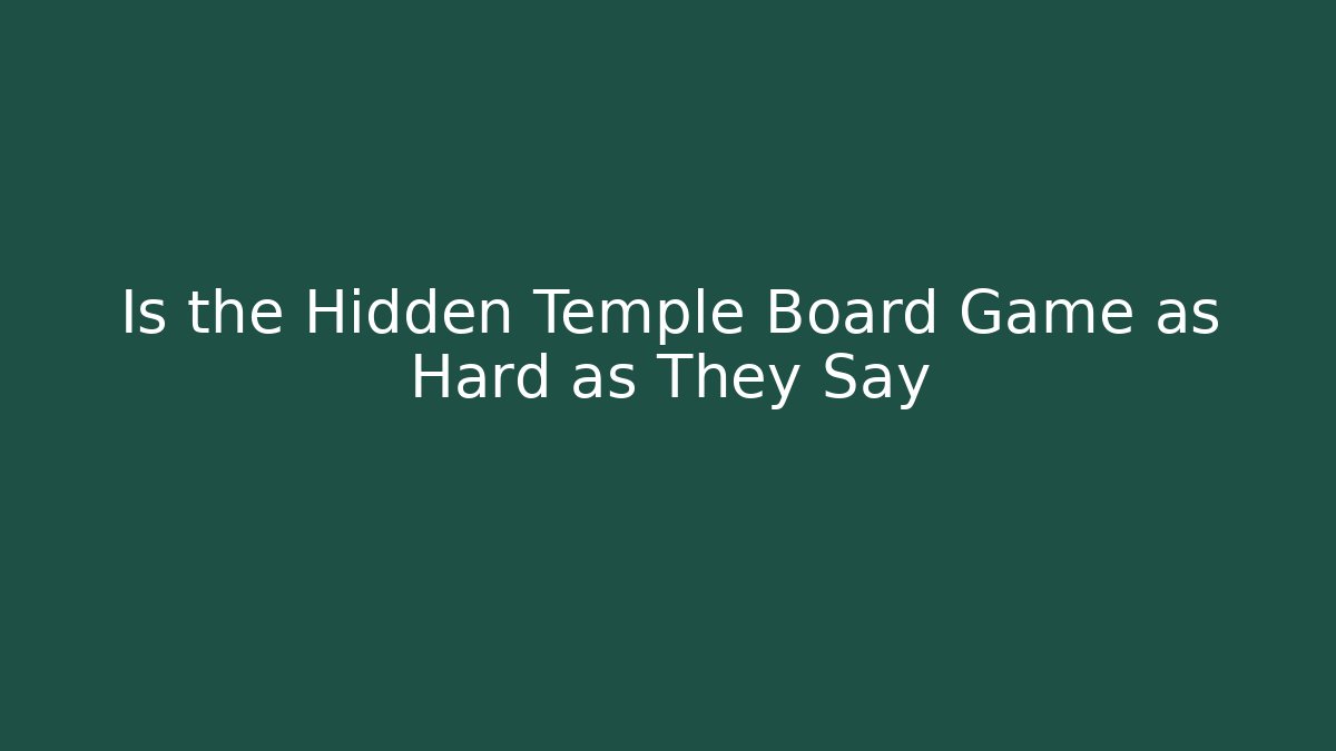 Is the Hidden Temple Board Game as Hard as They Say