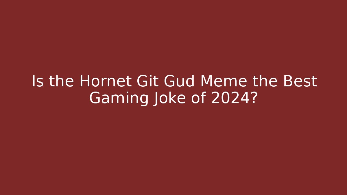 Is the Hornet Git Gud Meme the Best Gaming Joke of 2024?