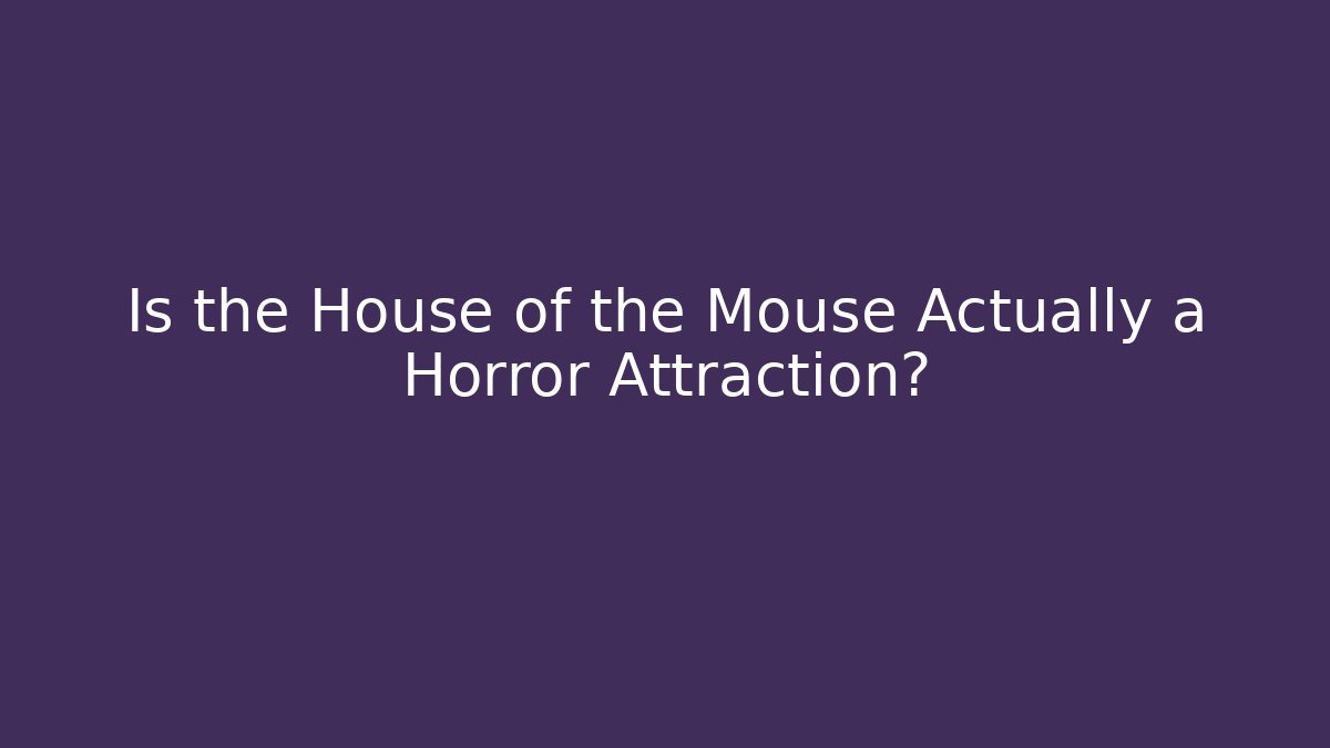 Is the House of the Mouse Actually a Horror Attraction?