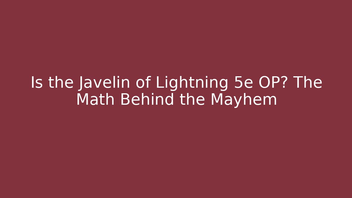 Is the Javelin of Lightning 5e OP? The Math Behind the Mayhem