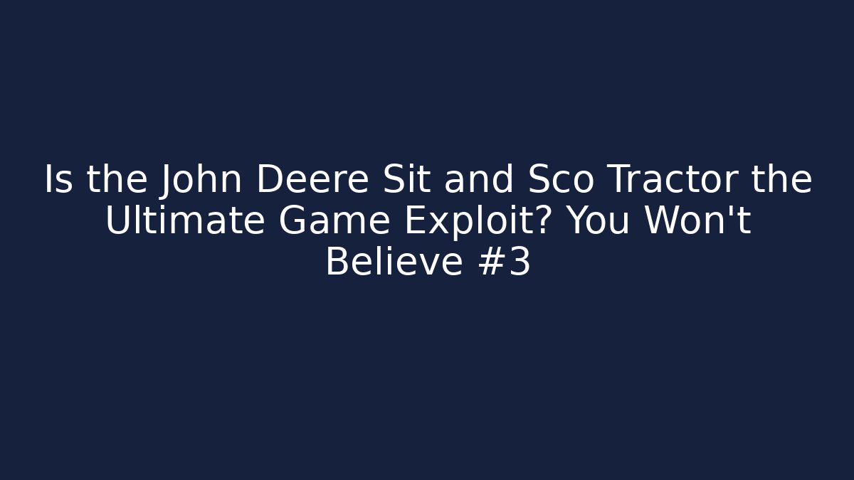 Is the John Deere Sit and Sco Tractor the Ultimate Game Exploit? You Won't Believe #3