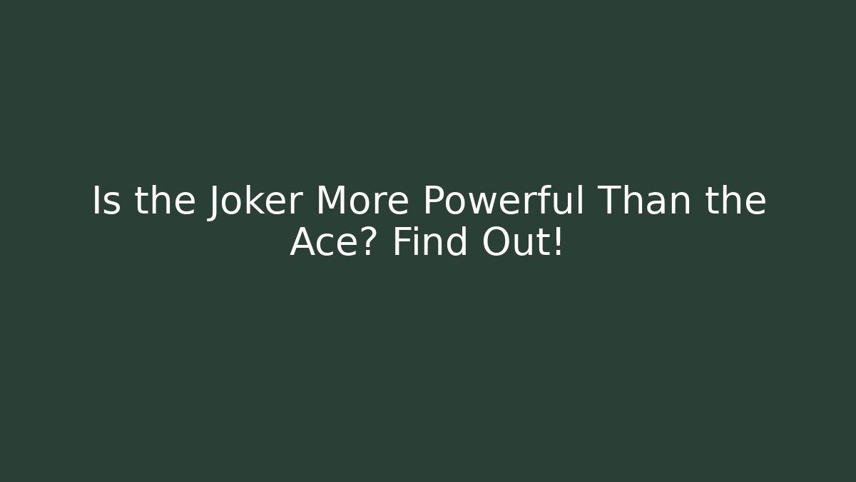 Is the Joker More Powerful Than the Ace? Find Out!