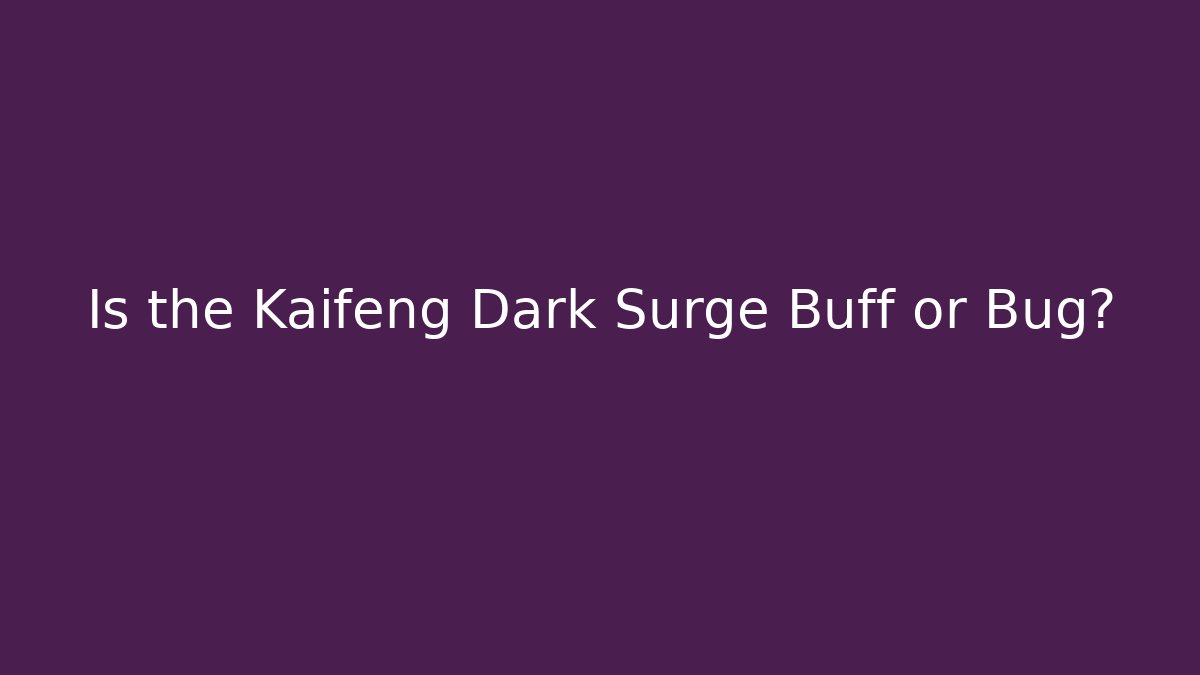 Is the Kaifeng Dark Surge Buff or Bug?
