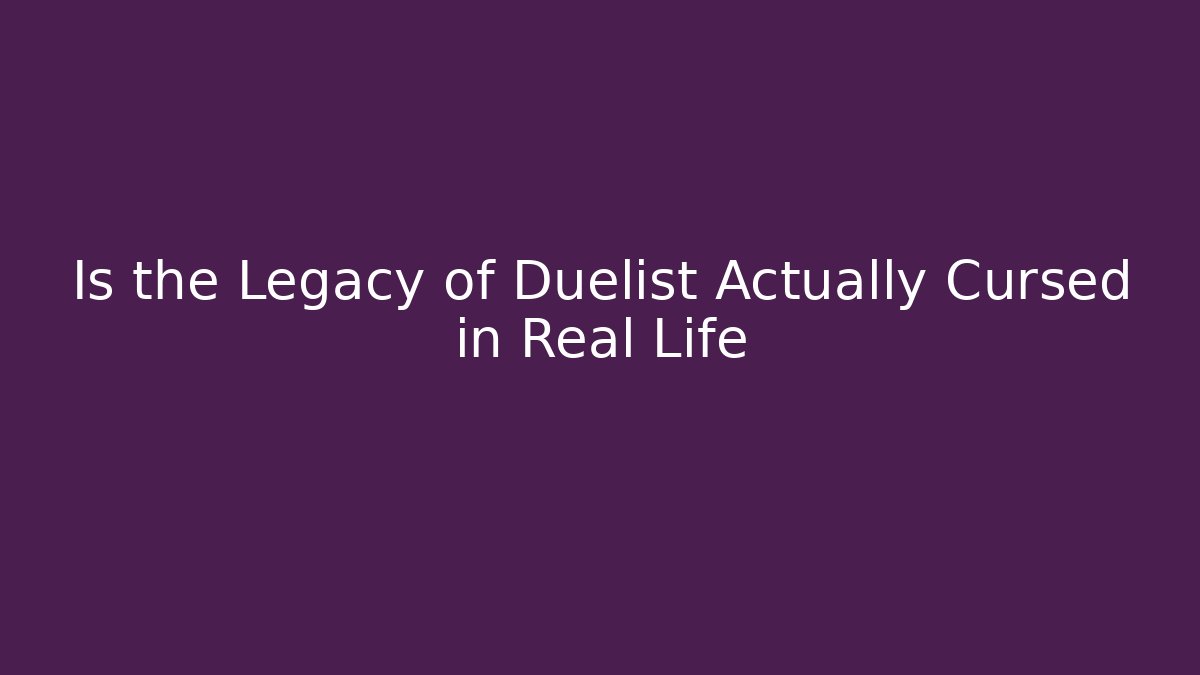 Is the Legacy of Duelist Actually Cursed in Real Life