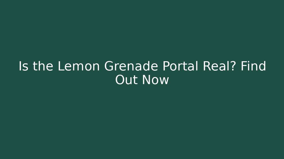 Is the Lemon Grenade Portal Real? Find Out Now - Método de Aprovação