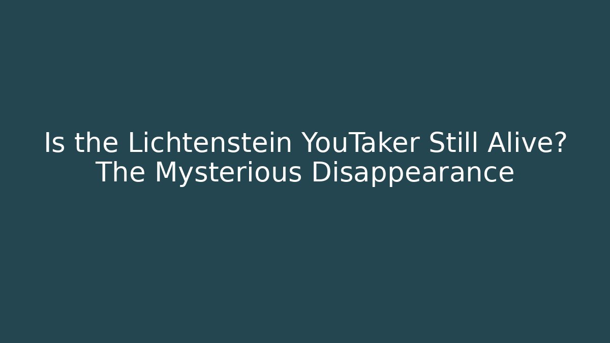 Is the Lichtenstein YouTaker Still Alive? The Mysterious Disappearance - Método de Aprovação