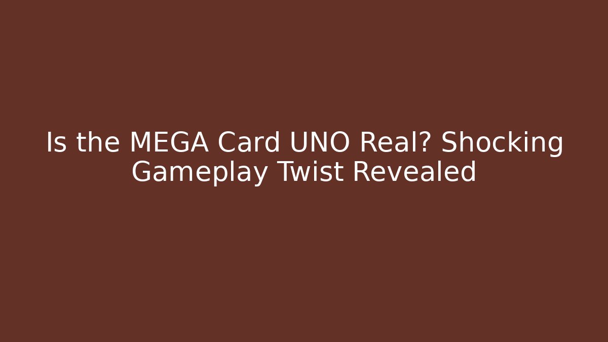 Is the MEGA Card UNO Real? Shocking Gameplay Twist Revealed
