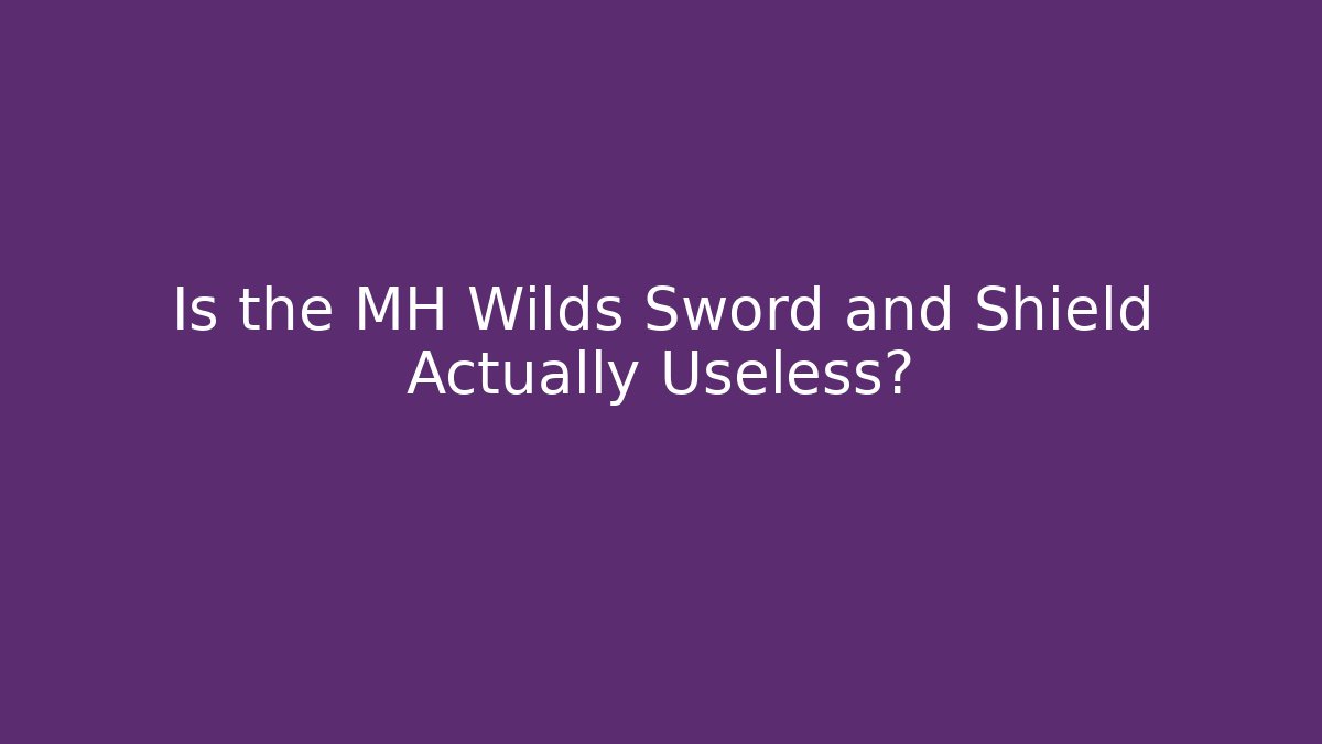 Is the MH Wilds Sword and Shield Actually Useless?