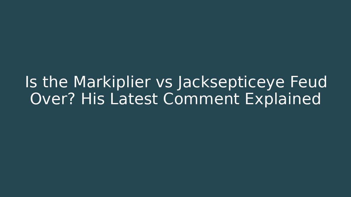 Is the Markiplier vs Jacksepticeye Feud Over? His Latest Comment Explained - Método de Aprovação