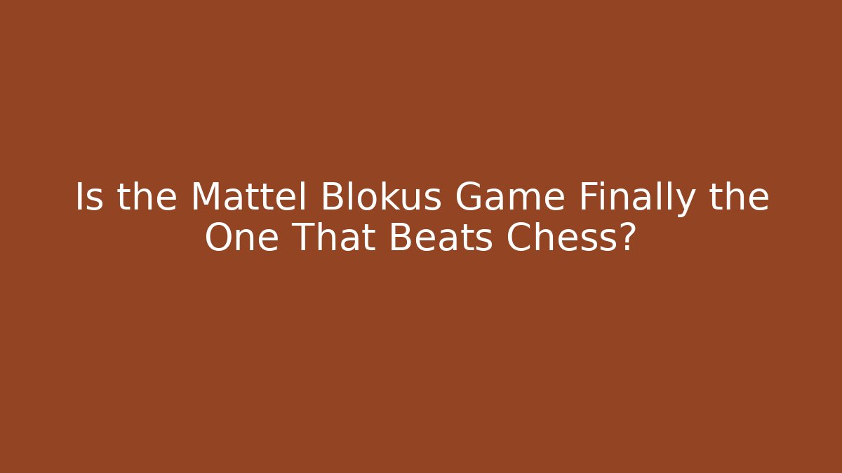 Is the Mattel Blokus Game Finally the One That Beats Chess? - Método de Aprovação