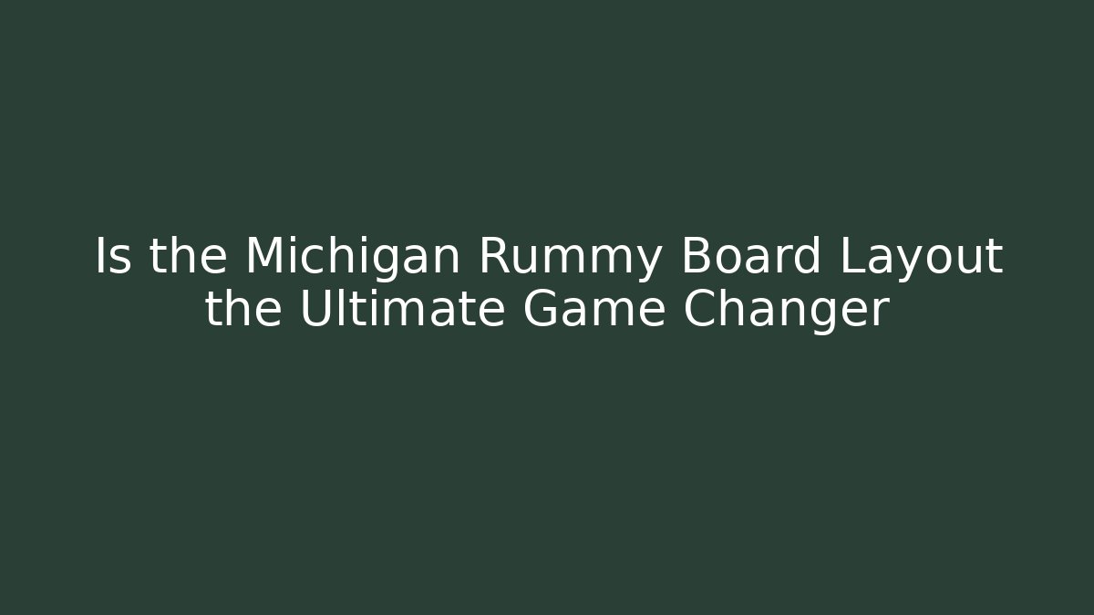 Is the Michigan Rummy Board Layout the Ultimate Game Changer