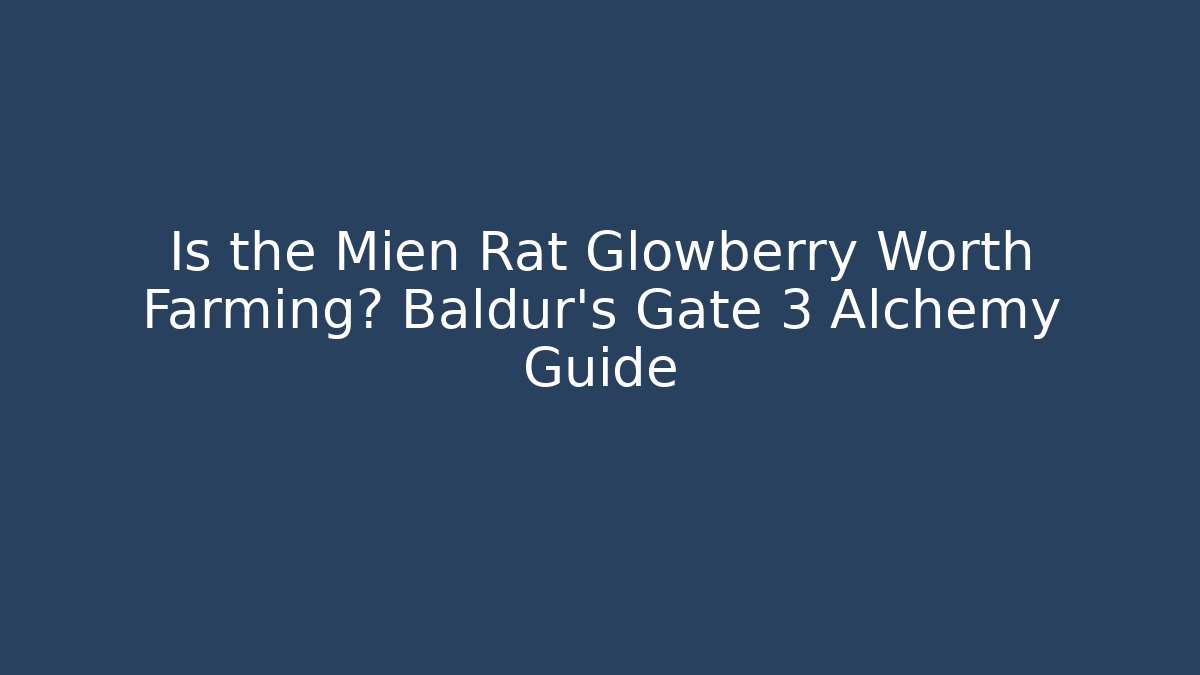 Is the Mien Rat Glowberry Worth Farming? Baldur's Gate 3 Alchemy Guide