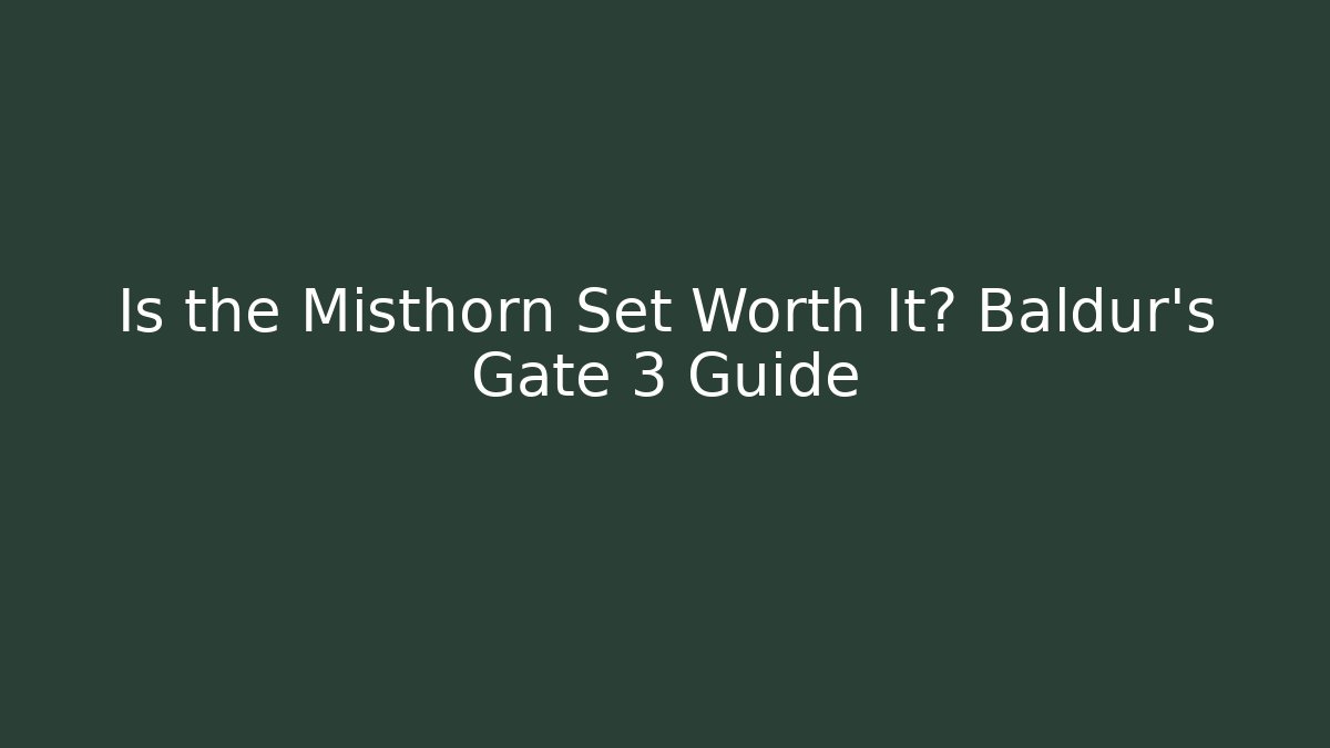 Is the Misthorn Set Worth It? Baldur's Gate 3 Guide