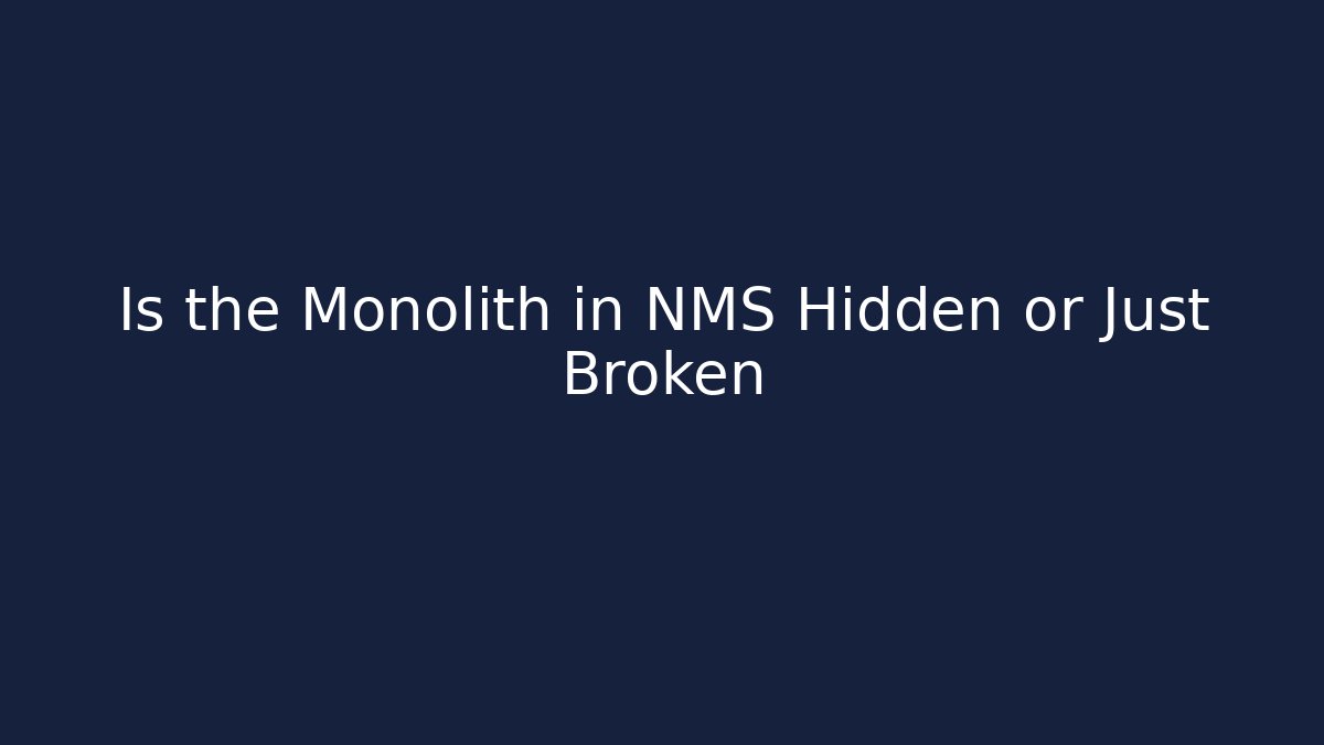 Is the Monolith in NMS Hidden or Just Broken