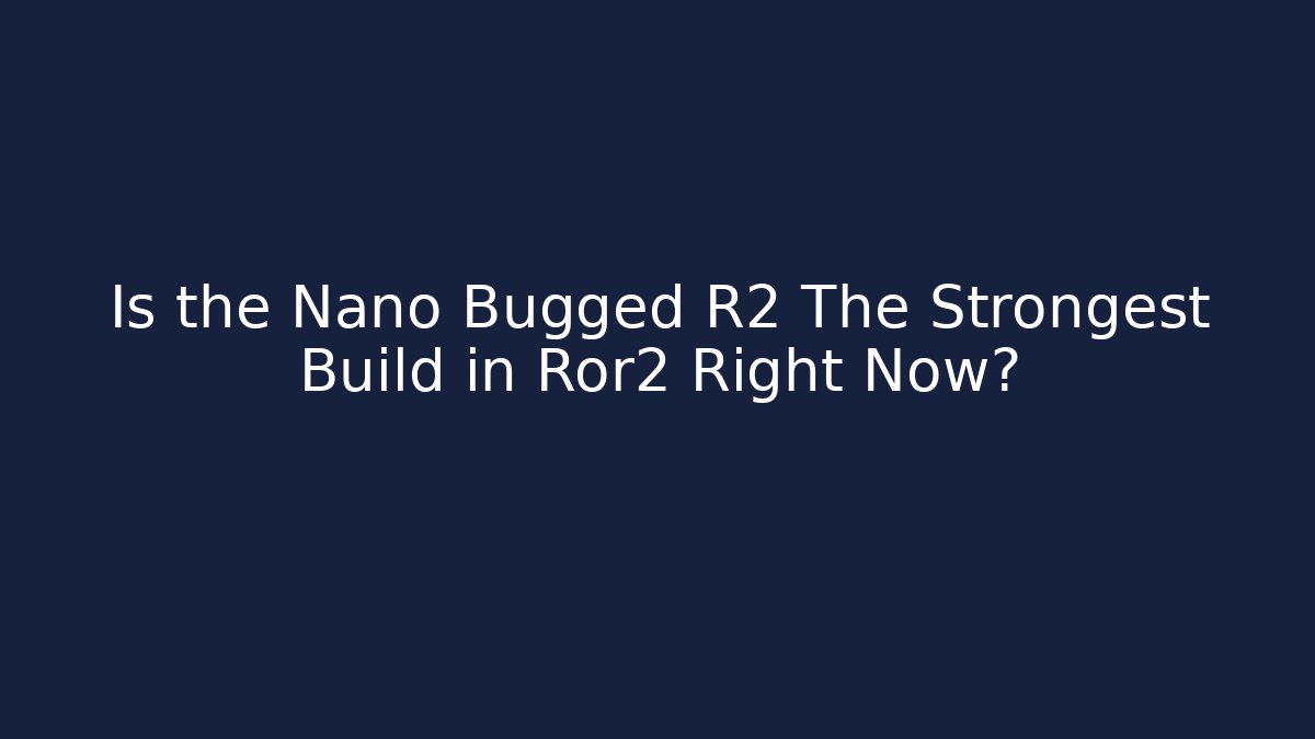 Is the Nano Bugged R2 The Strongest Build in Ror2 Right Now? - Método de Aprovação
