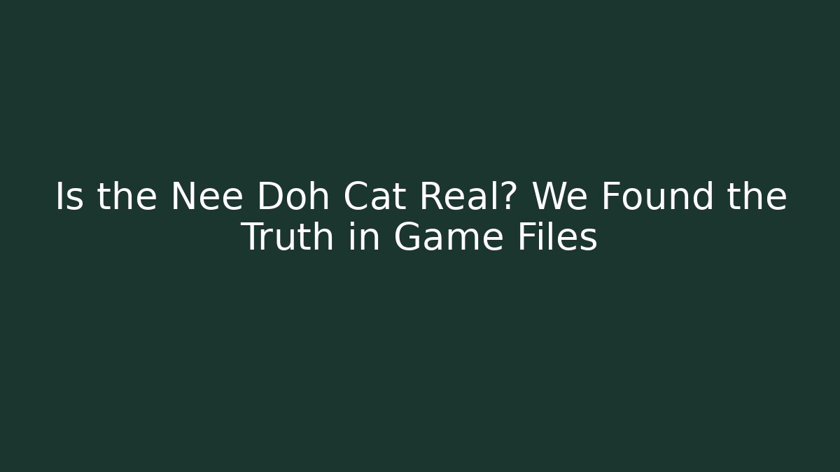Is the Nee Doh Cat Real? We Found the Truth in Game Files