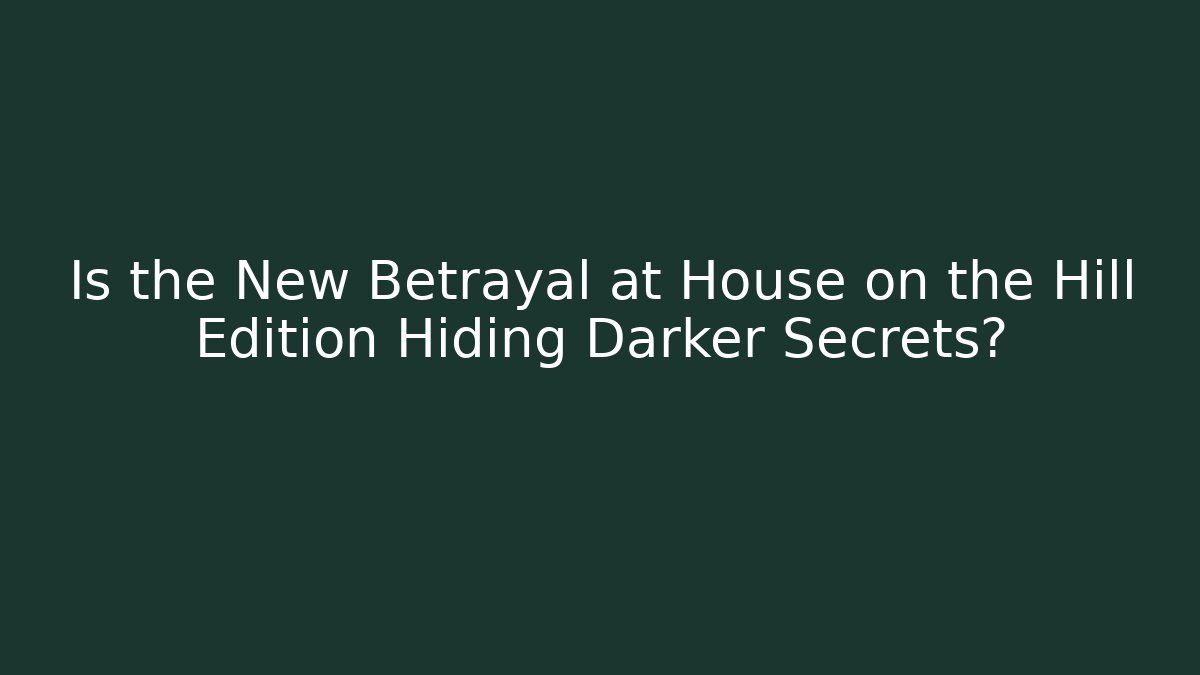 Is the New Betrayal at House on the Hill Edition Hiding Darker Secrets?