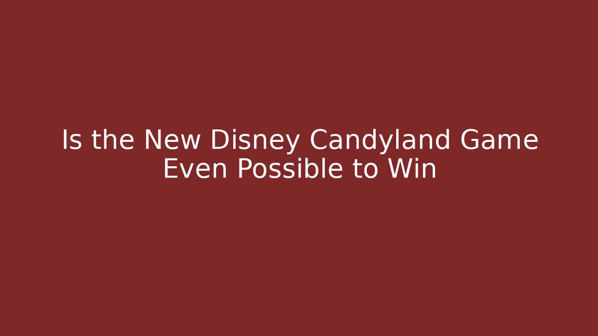 Is the New Disney Candyland Game Even Possible to Win