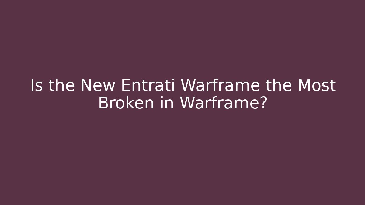 Is the New Entrati Warframe the Most Broken in Warframe?