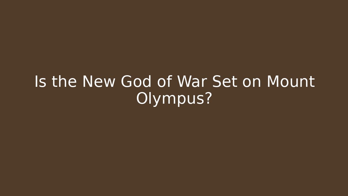 Is the New God of War Set on Mount Olympus?