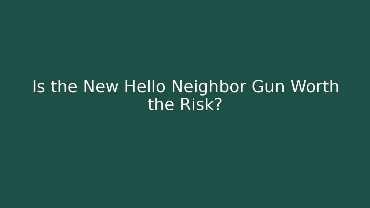 Is the New Hello Neighbor Gun Worth the Risk?