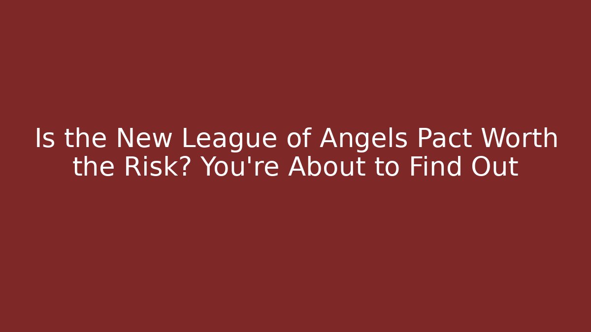 Is the New League of Angels Pact Worth the Risk? You're About to Find Out