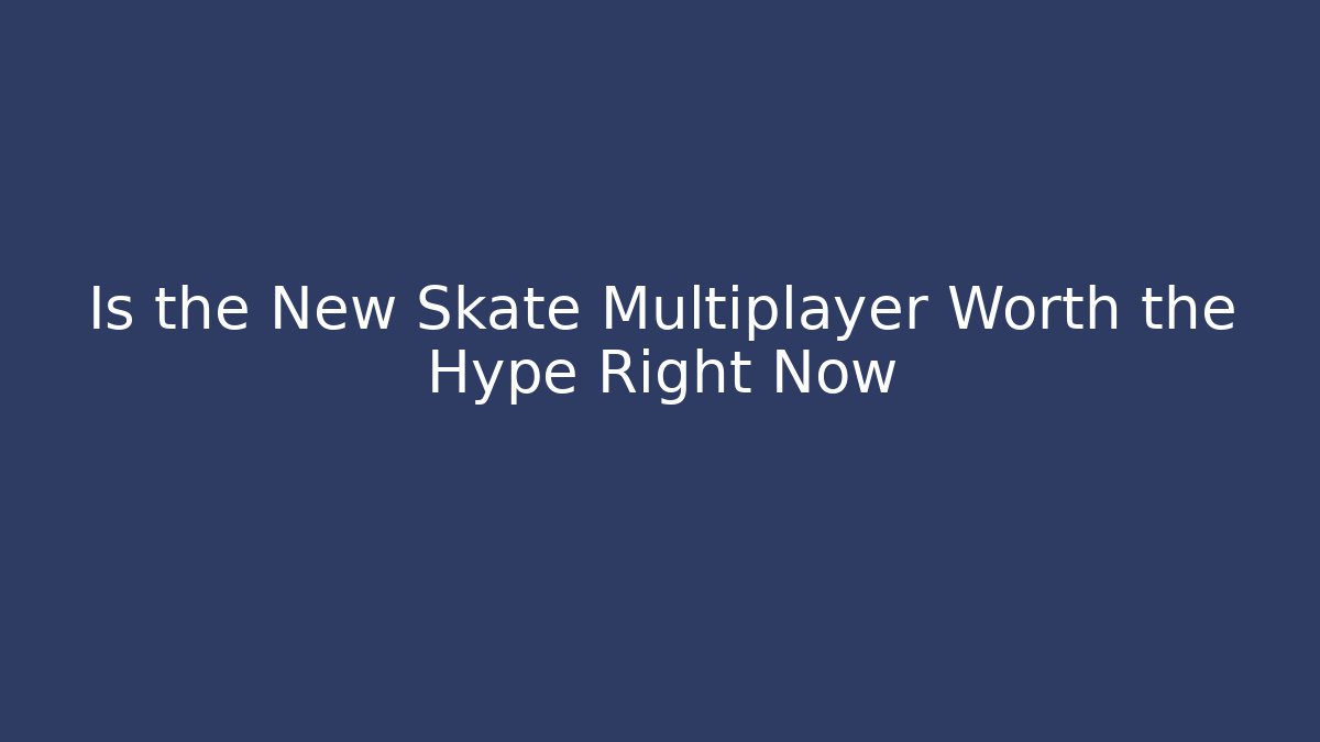 Is the New Skate Multiplayer Worth the Hype Right Now - Método de Aprovação