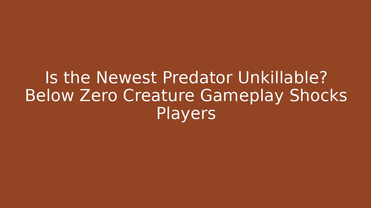 Is the Newest Predator Unkillable? Below Zero Creature Gameplay Shocks Players - Método de Aprovação