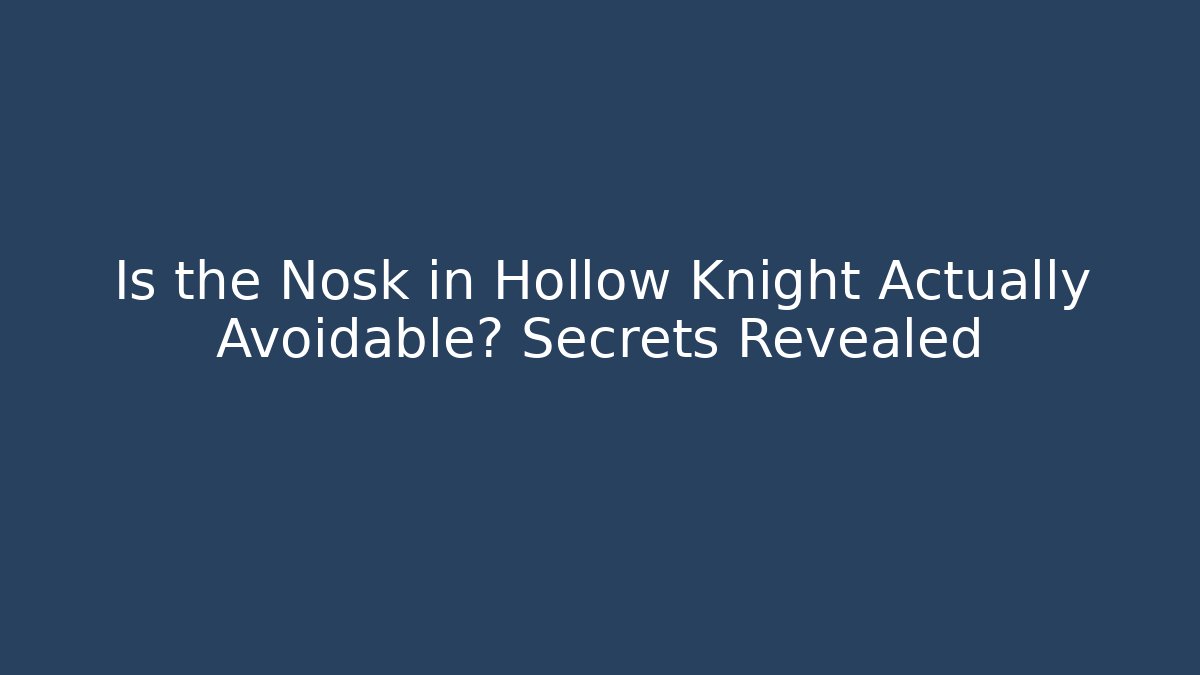Is the Nosk in Hollow Knight Actually Avoidable? Secrets Revealed - Método de Aprovação