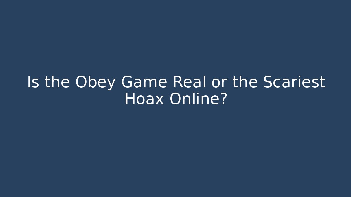 Is the Obey Game Real or the Scariest Hoax Online?