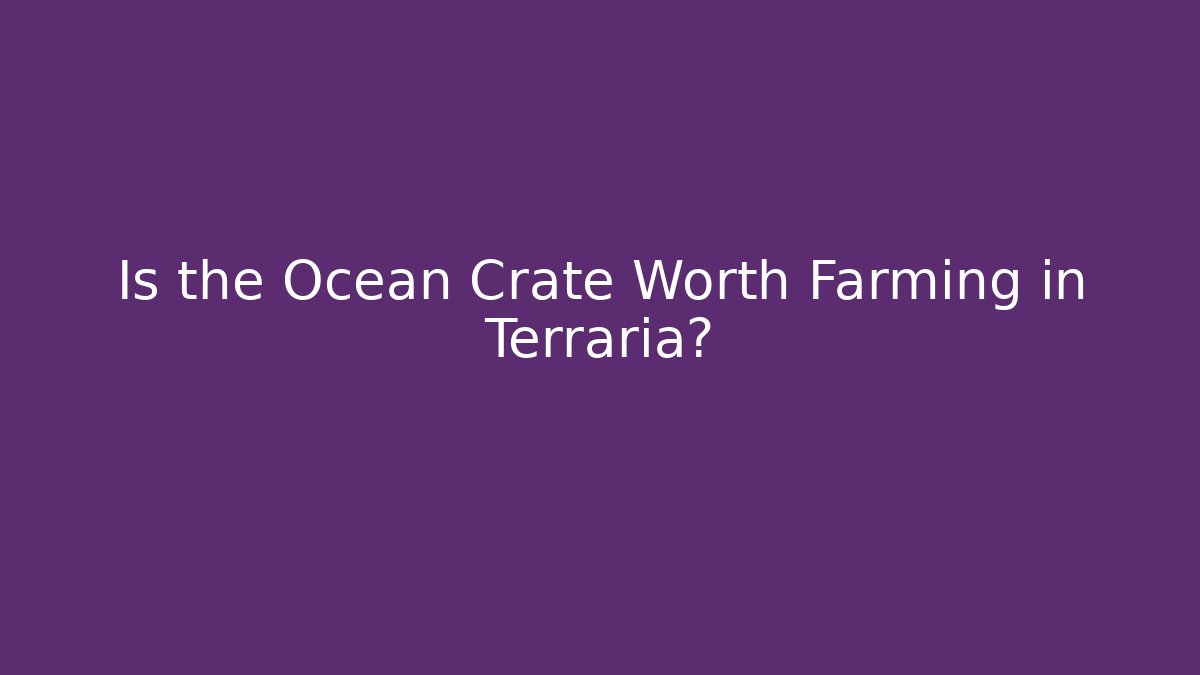Is the Ocean Crate Worth Farming in Terraria?