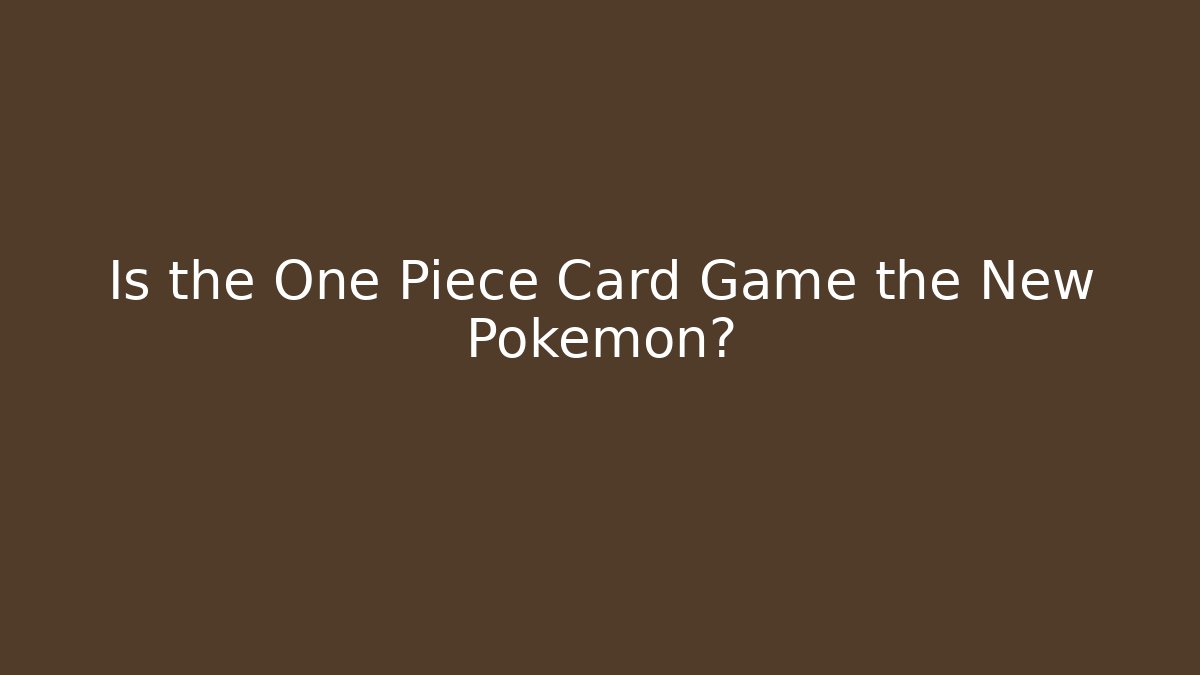 Is the One Piece Card Game the New Pokémon? - Método de Aprovação