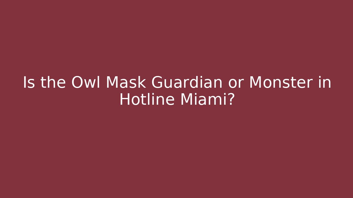Is the Owl Mask Guardian or Monster in Hotline Miami?