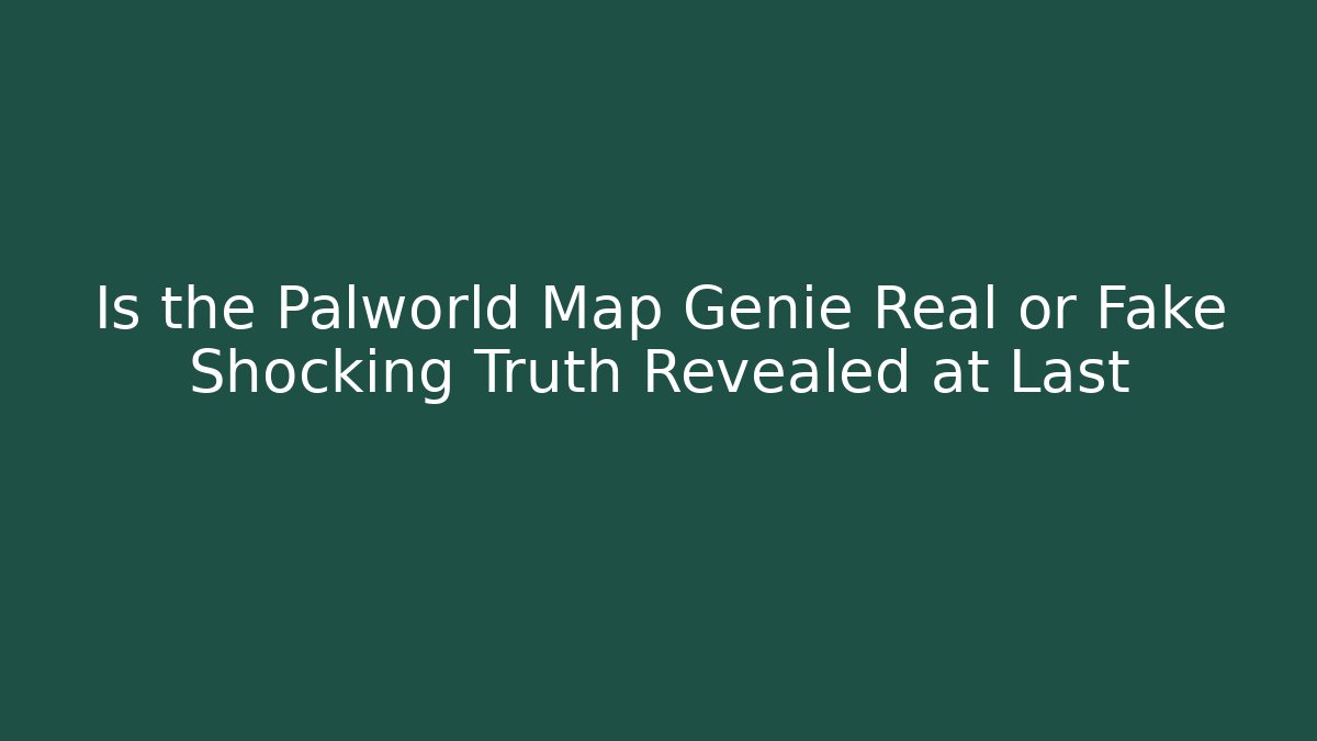 Is the Palworld Map Genie Real or Fake Shocking Truth Revealed at Last