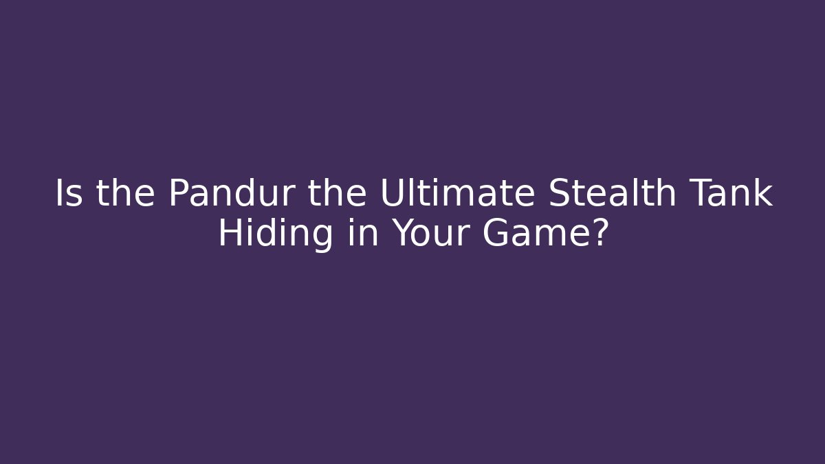 Is the Pandur the Ultimate Stealth Tank Hiding in Your Game?