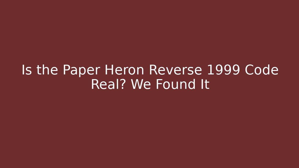 Is the Paper Heron Reverse 1999 Code Real? We Found It