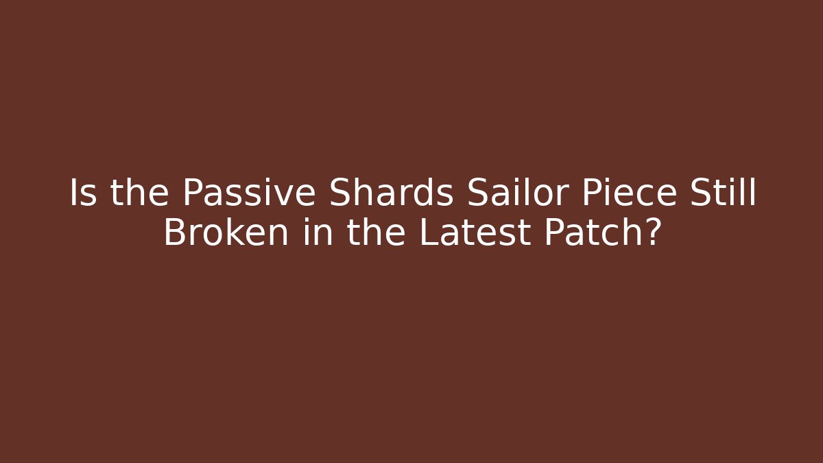 Is the Passive Shards Sailor Piece Still Broken in the Latest Patch?