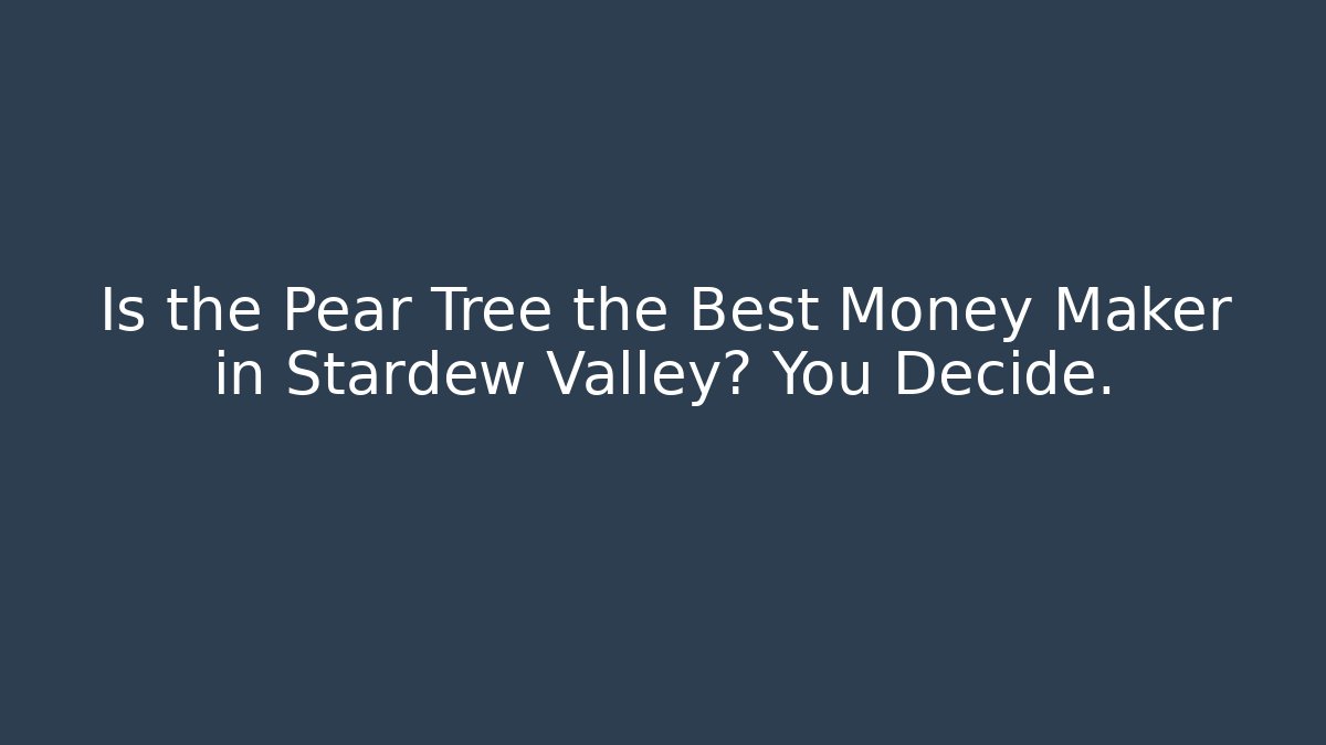 Is the Pear Tree the Best Money Maker in Stardew Valley? You Decide.