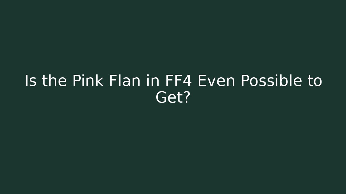 Is the Pink Flan in FF4 Even Possible to Get? - Método de Aprovação